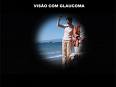 GLAUCOMA E VISÃO PERIFERICA